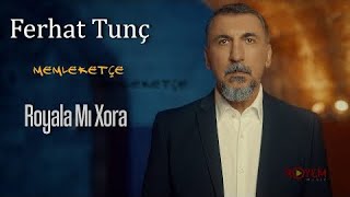 Ferhat Tunç - Royala Mı Xora