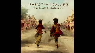 Rajasthan Calling | Kanishk Seth & Chitralekha Sen