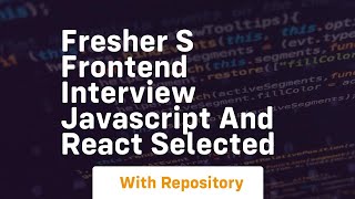 Fresher s frontend interview javascript and react selected