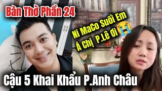 🔴 Bàn Thờ Phần 24 - NghiệpQuật Ny maco Cậu Năm Khai Khẩu P.Anh Châu Kaka | Út Nhỏ