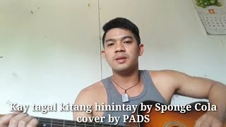 Kay tagal kitang hinintay by Sponge Cola (cover by PADS)