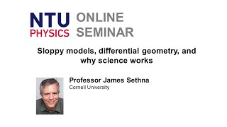 Physics Seminar: Sloppy models, differential geometry, and why science works | James Sethna