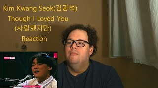 Reaction! Kim Kwang Seok(김광석) - Though I loved You(사랑했지만)