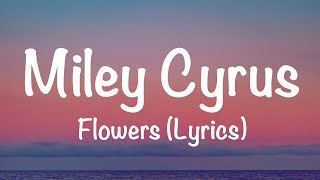 Miley Cyrus - Flowers (Lyrics)