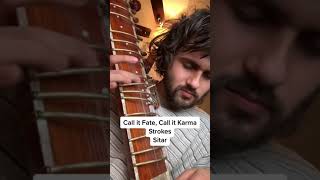 The Strokes Sitar - Call It Fate, Call It Karma