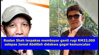 Roslan Shah terpaksa membayar ganti rugi RM33,000 selepas Jamal Abdillah didakwa gagal kemunculan