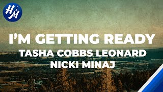 I'm Getting Ready Lyrics by Tasha Cobbs Leonard ft. Nicki Minaj