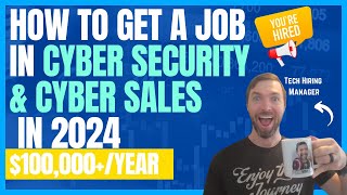 How to Land a 6-figure job in Cyber Security & Cyber Sales in 2024