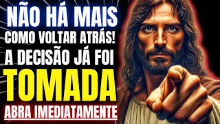 DEUS DIZ: FILHO, NÃO HÁ MAIS COMO VOLTAR ATRÁS! A DECISÃO JÁ FOI TOMADA!