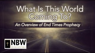 Day 2: "What is this World Coming To? | End-Times Prophecy Conference