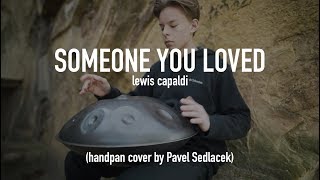 Someone You Loved  - Lewis Capaldi (Handpan Cover by Pavel Sedlacek)