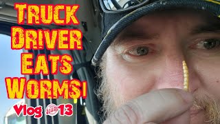 Trucking Vlog #13 | My First Time Eating Worms