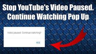 How To Stop Video Paused. Continue Watching Pop Up Chrome/Edge