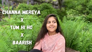 Channa Mereya & Baarish & Tum Hi Ho Mashup | Shreeja