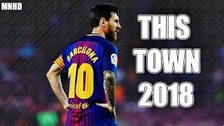 Lionel Messi ► This Town - 2018 Skills and Goals ●HD