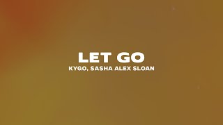 Kygo, Sasha Alex Sloan - Let Go (Lyrics)