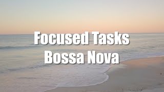 Peaceful Bossa Nova for Focused Tasks | Tropical Rhythm