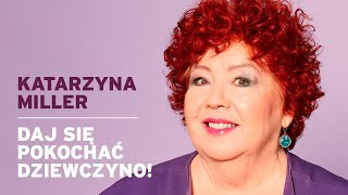 Katarzyna Miller -  Daj się pokochać Dziewczyno!