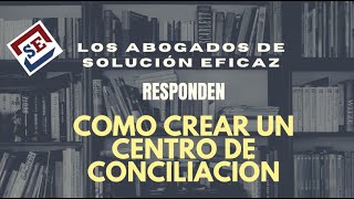 Centro de Conciliación Extrajudicial ¿cómo crear uno? - respondiendo preguntas de facebook