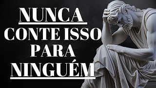 7 COISAS QUE VOCÊ SEMPRE PRECISA MANTER EM SEGREDO (TORNE-SE UM VERDADEIRO ESTOICO)