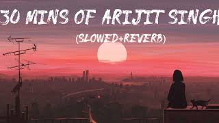 30 minutes of Arijit Singh lofi songs | study / chill / relax/ refreshing | LO-fi creation ||