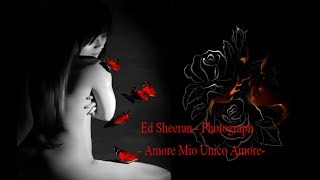 Ed Sheeran - Photograph- Amore Mio Unico Amore-