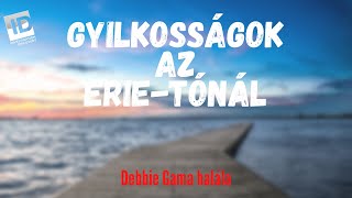 GYILKOSSÁGOK AZ ERIE-TÓNÁL - Debbie Gama halála | skhungary.com