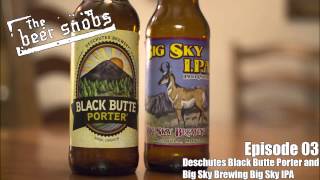 Episode 03: Deschutes Brewery Black Butte Porter and Big Sky Brewing Big Sky IPA