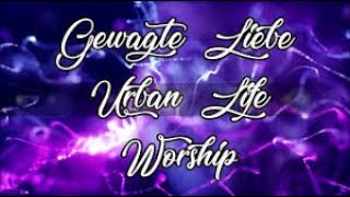 Gewagte Liebe - Urban Life Worship - Deutsch & English