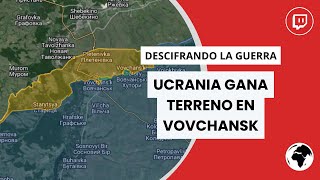 UCRANIA RECUPERA TERRENO en VOVCHANSK y RUSIA SIGUE AVANZANDO en VARIOS FRENTES