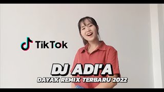 DJ ADI'A - DAYAK REMIX Full Bass Terbaru