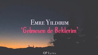 Gelmesen de Beklerim - Emre Yıldırım (Sözleriyle) | QP Lyrics