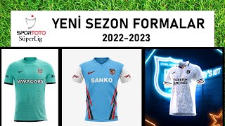 SÜPER LİG TAKIMLARININ YENİ SEZON FORMALARI - 2022-2023