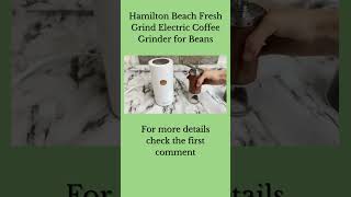 Achieve Perfect Grind Consistency with Hamilton Beach Fresh Grind Electric Grinder