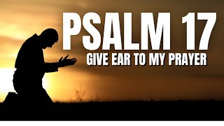 Psalm 17: Give Ear To My Prayer | A Blessed Daily Psalm To Start Your Day