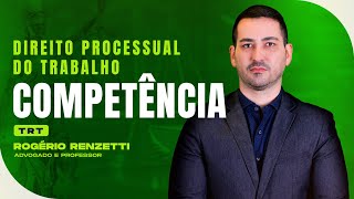 Competência | Direito Processual do Trabalho | TRT | Rogério Renzetti