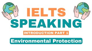 Environmental Protection IELTS Speaking : Responses as Eco-friendly Citizen