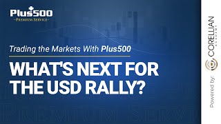 What's Next for the USD Rally? | Trading The Markets with Plus500