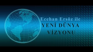 YENİ DÜNYA VİZYONU | ECEHAN ERSÖZ