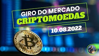 Giro do Mercado Cripto - 10.08.2022