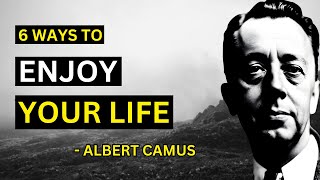 Albert Camus - 6 Ways To Enjoy Your Life (Philosophy of Absurdism) | Life Philosophies Unleashed