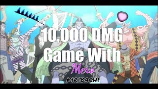 Mero And Kiribachi is BUSTED! 10000 Damage!