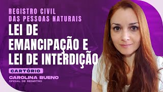 Lei de Emancipação e de Interdição | Registro Civil das Pessoas Naturais | Cartório | Carolina Bueno