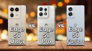 Motorola Edge 50 Ultra vs Edge 50 Pro vs Edge 50 Fusion | Specs Comparison