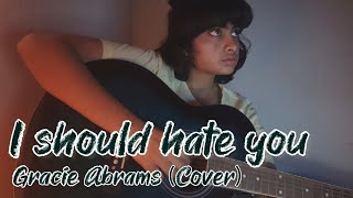 I should hate you - Gracie Abrams | Cover by Aashna Shaikh