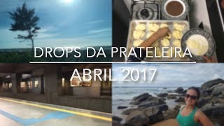 Drops da Prateleira Abril 2017 | Karin Paredes