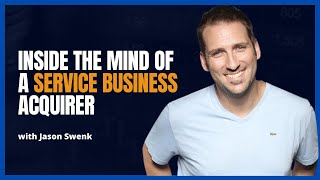 Ep 427 Inside the Mind of a Service Business Acquirer with Jason Swenk