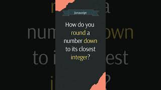 How do you round a number down to its closes integer?  #javascript