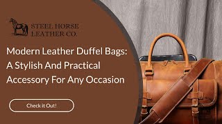 Modern Leather Duffel Bags: A Stylish And Practical Accessory For Any Occasion