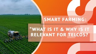 What is smart farming and why is it relevant for telcos?